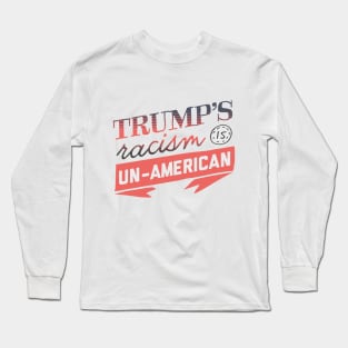 Trump's Racism is Un-American Long Sleeve T-Shirt